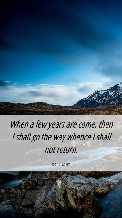 Picture 06 - Job 16:22 KJV Mobile Phone Wallpaper - When a few years are come, then I shall go the - Mobile Bible Verse Wallpaper
