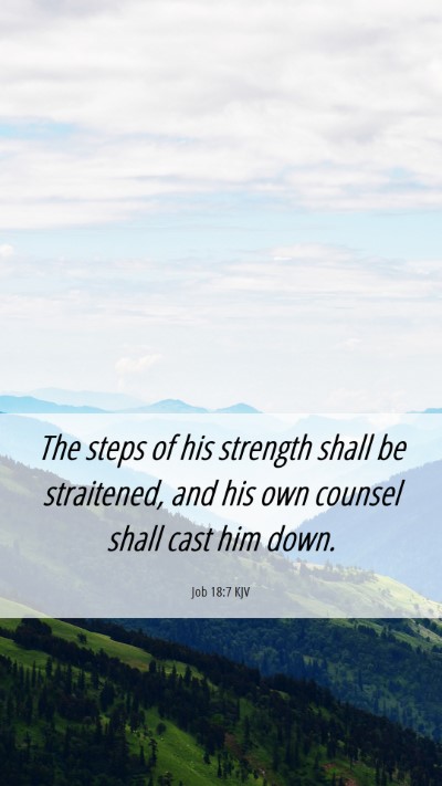 Picture 06 - Job 18:7 KJV Mobile Phone Wallpaper - The steps of his strength shall be straitened, - Mobile Bible Verse Wallpaper