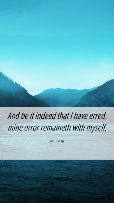 Picture 06 - Job 19:4 KJV Mobile Phone Wallpaper - And be it indeed that I have erred, mine error - Mobile Bible Verse Wallpaper
