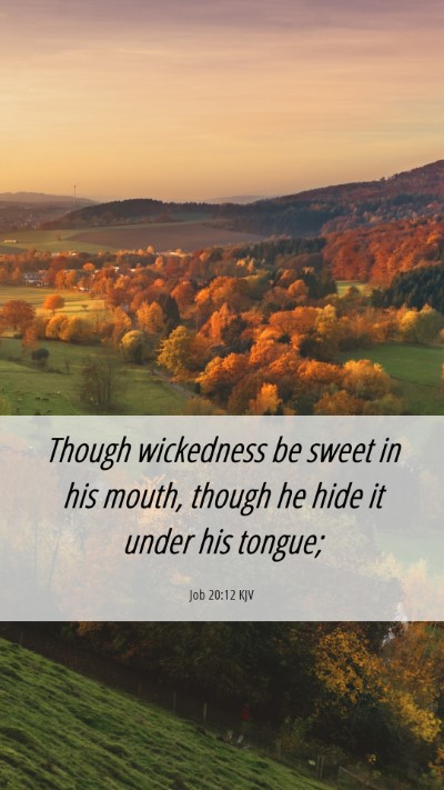 Picture 06 - Job 20:12 KJV Mobile Phone Wallpaper - Though wickedness be sweet in his mouth, though - Mobile Bible Verse Wallpaper