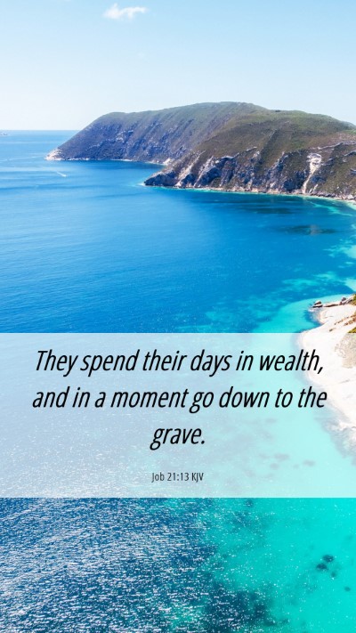 Picture 06 - Job 21:13 KJV Mobile Phone Wallpaper - They spend their days in wealth, and in a moment - Mobile Bible Verse Wallpaper