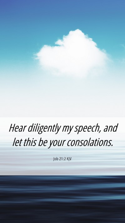 Picture 06 - Job 21:2 KJV Mobile Phone Wallpaper - Hear diligently my speech, and let this be your - Mobile Bible Verse Wallpaper