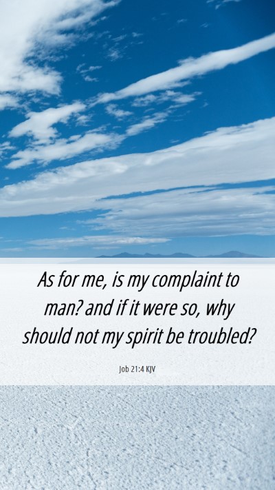 Picture 06 - Job 21:4 KJV Mobile Phone Wallpaper - As for me, is my complaint to man? and if it were - Mobile Bible Verse Wallpaper