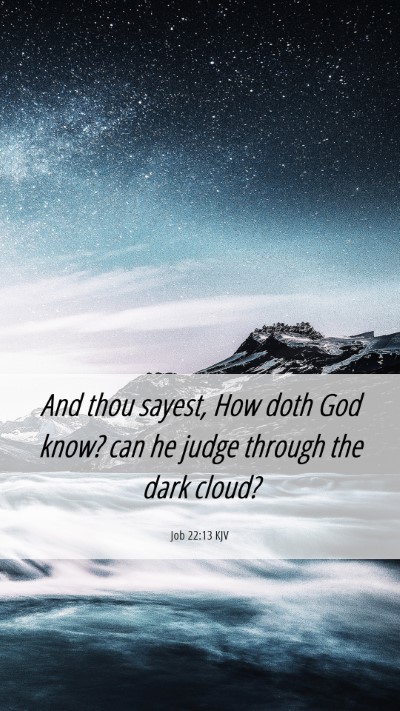 Picture 06 - Job 22:13 KJV Mobile Phone Wallpaper - And thou sayest, How doth God know? can he judge - Mobile Bible Verse Wallpaper