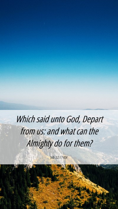 Picture 06 - Job 22:17 KJV Mobile Phone Wallpaper - Which said unto God, Depart from us: and what can - Mobile Bible Verse Wallpaper