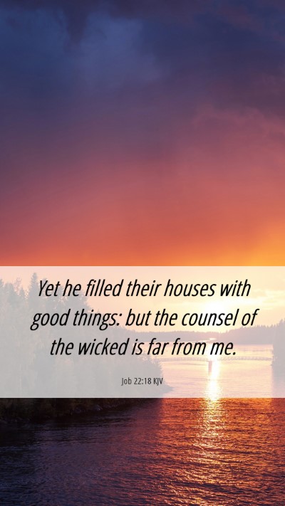 Picture 06 - Job 22:18 KJV Mobile Phone Wallpaper - Yet he filled their houses with good things: but - Mobile Bible Verse Wallpaper