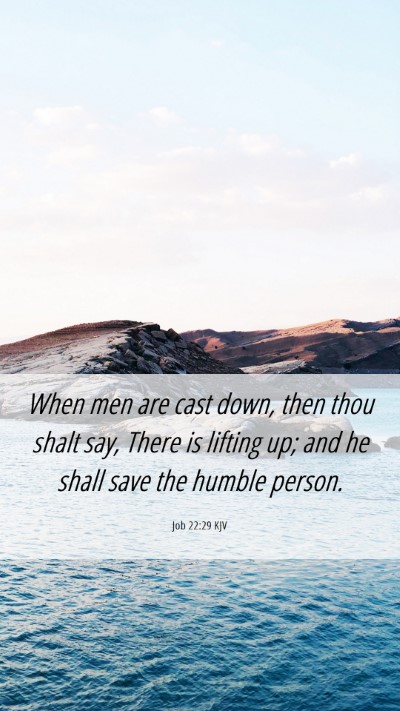 Picture 06 - Job 22:29 KJV Mobile Phone Wallpaper - When men are cast down, then thou shalt say, - Mobile Bible Verse Wallpaper
