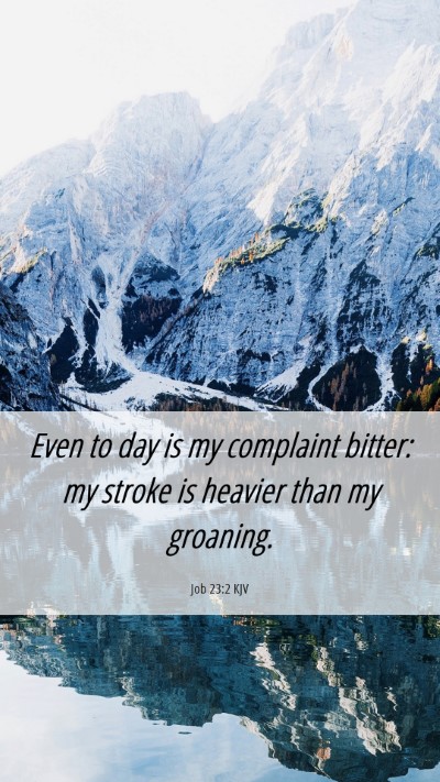 Picture 06 - Job 23:2 KJV Mobile Phone Wallpaper - Even to day is my complaint bitter: my stroke is - Mobile Bible Verse Wallpaper