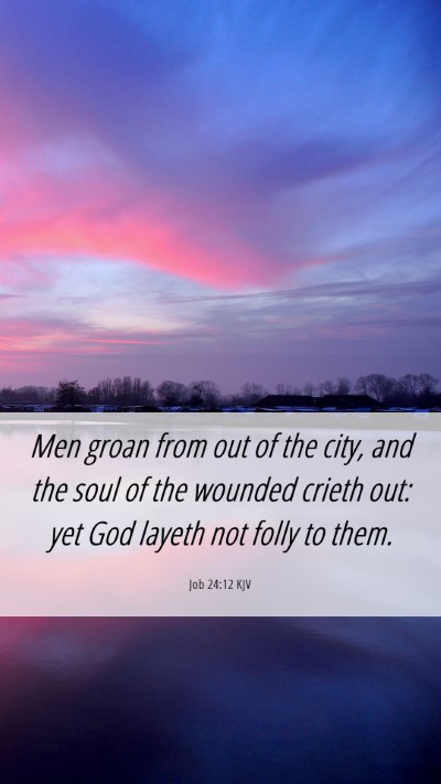 Picture 06 - Job 24:12 KJV Mobile Phone Wallpaper - Men groan from out of the city, and the soul of - Mobile Bible Verse Wallpaper