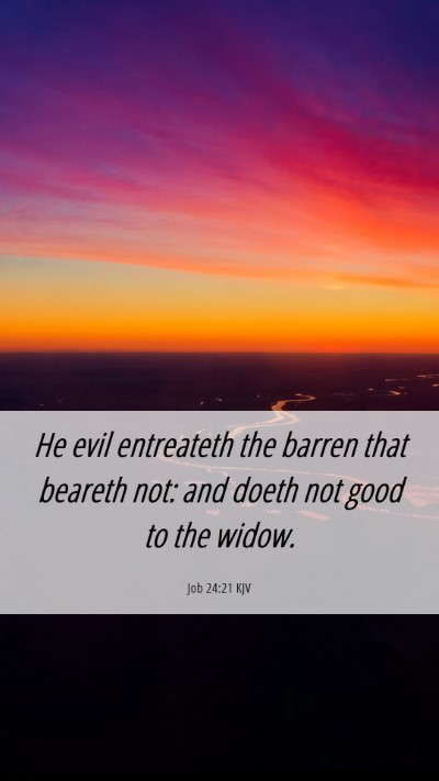 Picture 06 - Job 24:21 KJV Mobile Phone Wallpaper - He evil entreateth the barren that beareth not: - Mobile Bible Verse Wallpaper