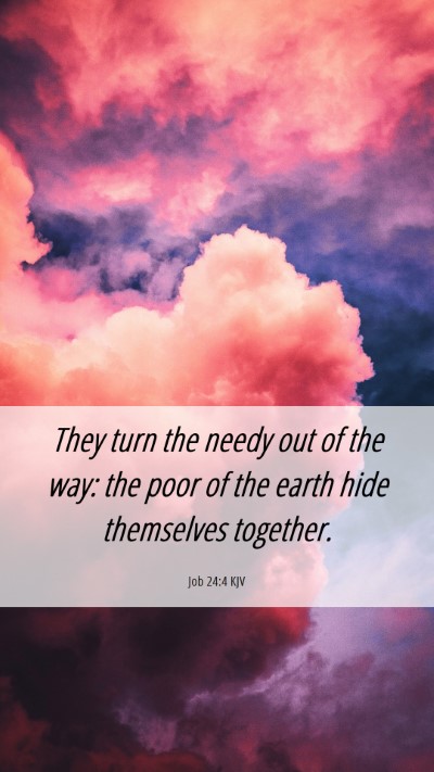 Picture 06 - Job 24:4 KJV Mobile Phone Wallpaper - They turn the needy out of the way: the poor of - Mobile Bible Verse Wallpaper