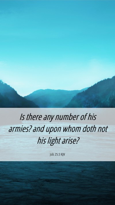 Picture 06 - Job 25:3 KJV Mobile Phone Wallpaper - Is there any number of his armies? and upon whom - Mobile Bible Verse Wallpaper