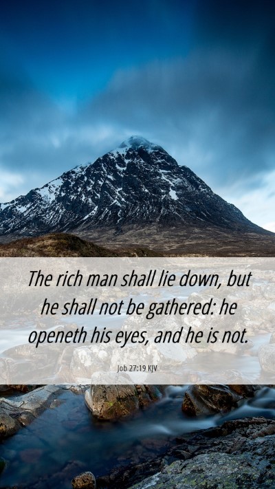 Picture 06 - Job 27:19 KJV Mobile Phone Wallpaper - The rich man shall lie down, but he shall not be - Mobile Bible Verse Wallpaper