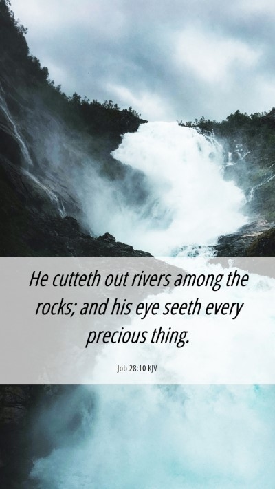 Picture 06 - Job 28:10 KJV Mobile Phone Wallpaper - He cutteth out rivers among the rocks; and his - Mobile Bible Verse Wallpaper