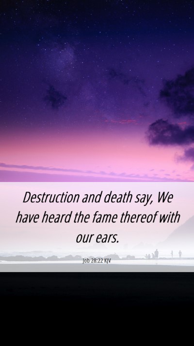 Picture 06 - Job 28:22 KJV Mobile Phone Wallpaper - Destruction and death say, We have heard the fame - Mobile Bible Verse Wallpaper