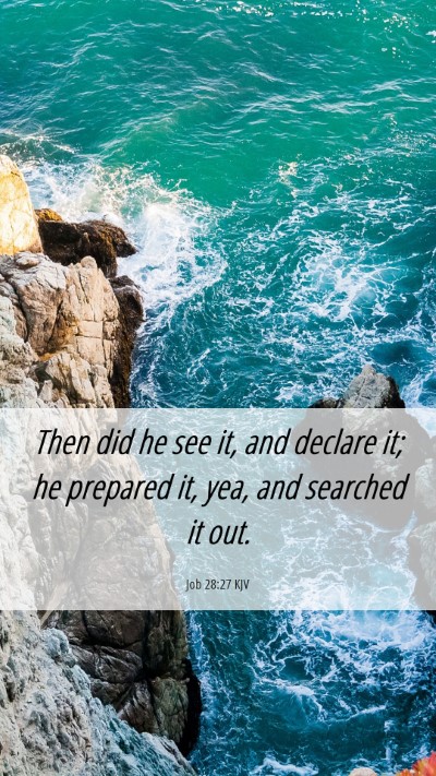 Picture 06 - Job 28:27 KJV Mobile Phone Wallpaper - Then did he see it, and declare it; he prepared - Mobile Bible Verse Wallpaper