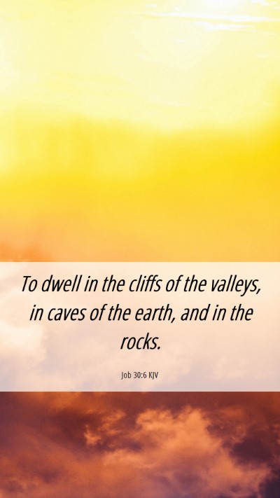Picture 06 - Job 30:6 KJV Mobile Phone Wallpaper - To dwell in the cliffs of the valleys, in caves - Mobile Bible Verse Wallpaper