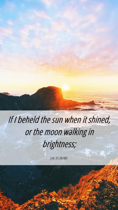 Picture 06 - Job 31:26 KJV Mobile Phone Wallpaper - If I beheld the sun when it shined, or the moon - Mobile Bible Verse Wallpaper