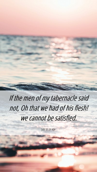 Picture 06 - Job 31:31 KJV Mobile Phone Wallpaper - If the men of my tabernacle said not, Oh that we - Mobile Bible Verse Wallpaper