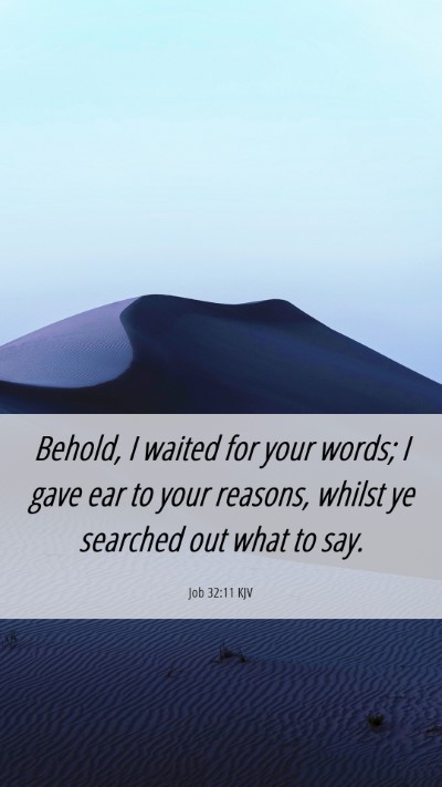 Picture 06 - Job 32:11 KJV Mobile Phone Wallpaper - Behold, I waited for your words; I gave ear to - Mobile Bible Verse Wallpaper