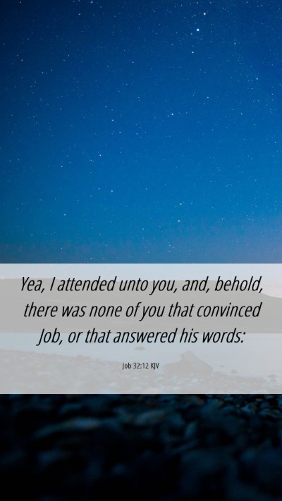 Picture 06 - Job 32:12 KJV Mobile Phone Wallpaper - Yea, I attended unto you, and, behold, there was - Mobile Bible Verse Wallpaper