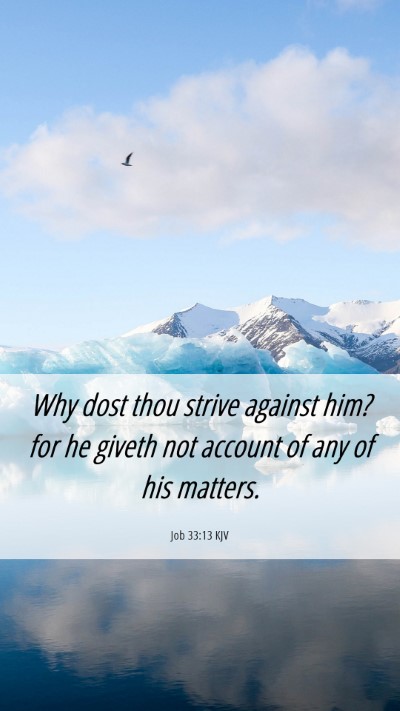 Picture 06 - Job 33:13 KJV Mobile Phone Wallpaper - Why dost thou strive against him? for he giveth - Mobile Bible Verse Wallpaper