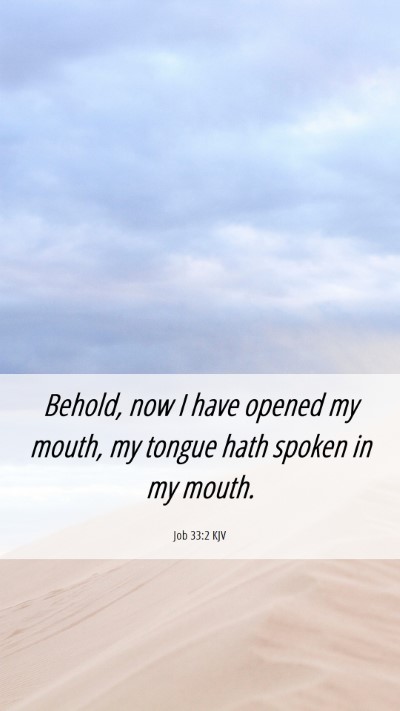 Picture 06 - Job 33:2 KJV Mobile Phone Wallpaper - Behold, now I have opened my mouth, my tongue - Mobile Bible Verse Wallpaper