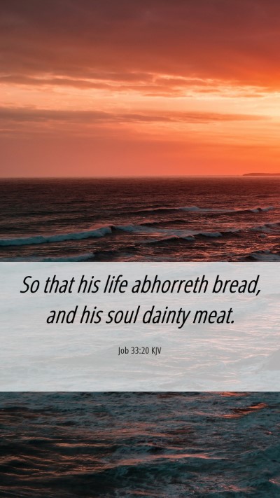 Picture 06 - Job 33:20 KJV Mobile Phone Wallpaper - So that his life abhorreth bread, and his soul - Mobile Bible Verse Wallpaper