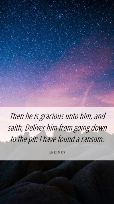 Picture 06 - Job 33:24 KJV Mobile Phone Wallpaper - Then he is gracious unto him, and saith, Deliver - Mobile Bible Verse Wallpaper