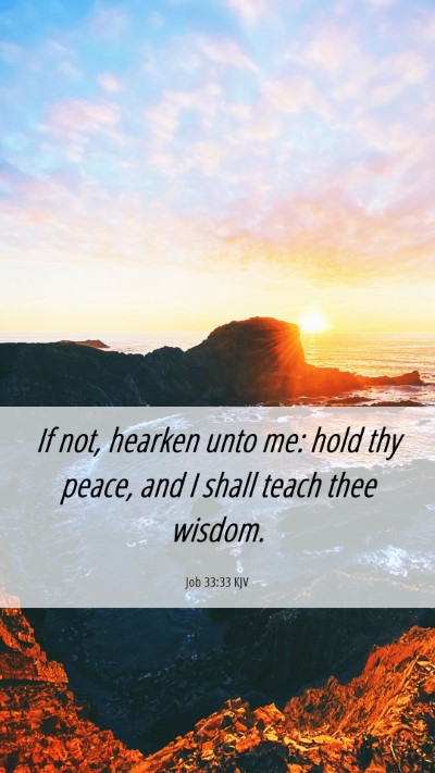 Picture 06 - Job 33:33 KJV Mobile Phone Wallpaper - If not, hearken unto me: hold thy peace, and I - Mobile Bible Verse Wallpaper