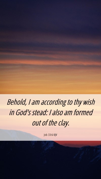 Picture 06 - Job 33:6 KJV Mobile Phone Wallpaper - Behold, I am according to thy wish in God's - Mobile Bible Verse Wallpaper