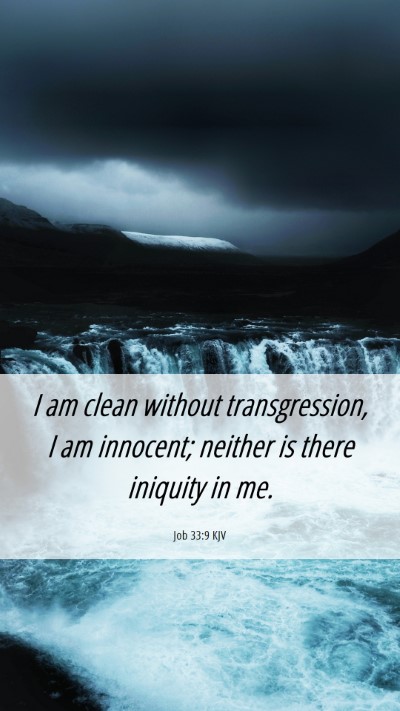 Picture 06 - Job 33:9 KJV Mobile Phone Wallpaper - I am clean without transgression, I am innocent; - Mobile Bible Verse Wallpaper