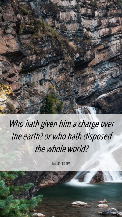 Picture 06 - Job 34:13 KJV Mobile Phone Wallpaper - Who hath given him a charge over the earth? or - Mobile Bible Verse Wallpaper