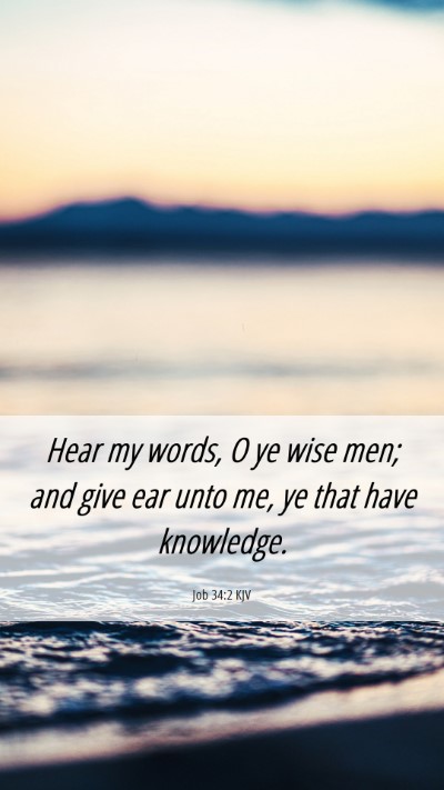 Picture 06 - Job 34:2 KJV Mobile Phone Wallpaper - Hear my words, O ye wise men; and give ear unto - Mobile Bible Verse Wallpaper