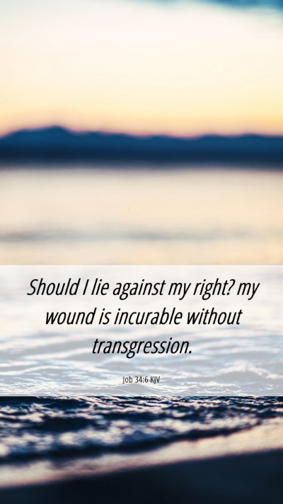Picture 06 - Job 34:6 KJV Mobile Phone Wallpaper - Should I lie against my right? my wound is - Mobile Bible Verse Wallpaper