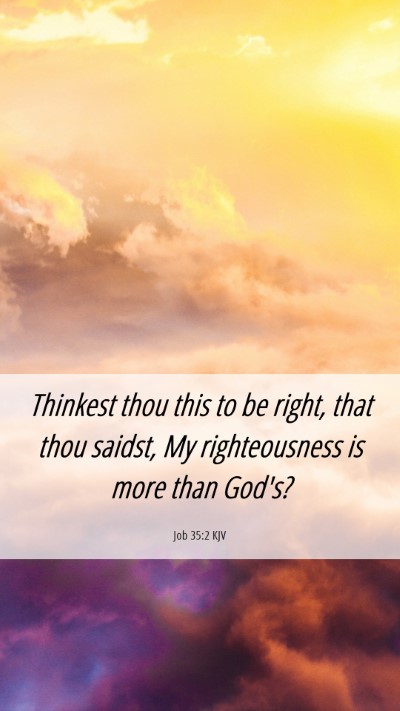 Picture 06 - Job 35:2 KJV Mobile Phone Wallpaper - Thinkest thou this to be right, that thou saidst, - Mobile Bible Verse Wallpaper