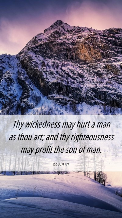 Picture 06 - Job 35:8 KJV Mobile Phone Wallpaper - Thy wickedness may hurt a man as thou art; and - Mobile Bible Verse Wallpaper