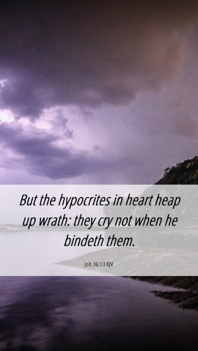 Picture 06 - Job 36:13 KJV Mobile Phone Wallpaper - But the hypocrites in heart heap up wrath: they - Mobile Bible Verse Wallpaper