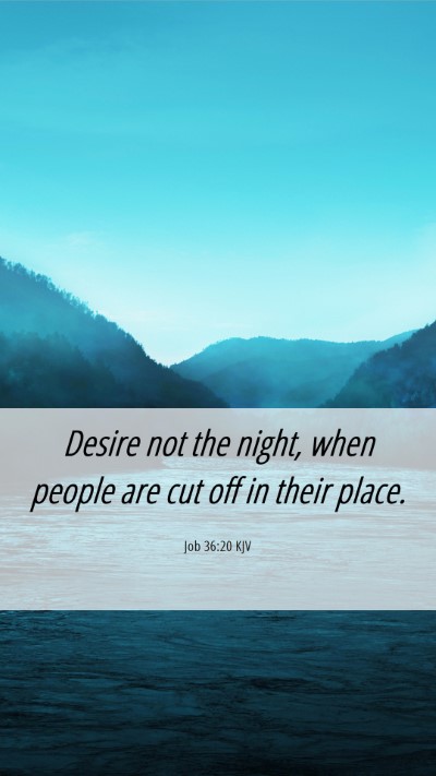 Picture 06 - Job 36:20 KJV Mobile Phone Wallpaper - Desire not the night, when people are cut off in - Mobile Bible Verse Wallpaper