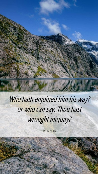 Picture 06 - Job 36:23 KJV Mobile Phone Wallpaper - Who hath enjoined him his way? or who can say, - Mobile Bible Verse Wallpaper