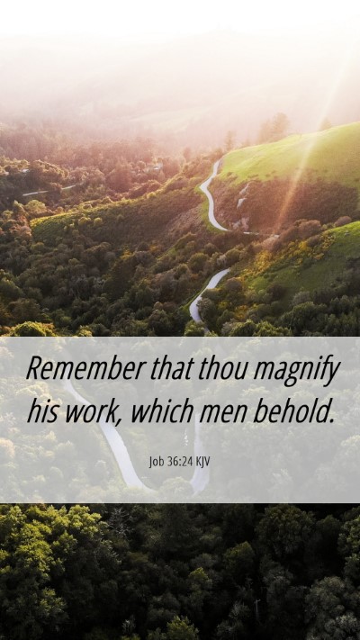 Picture 06 - Job 36:24 KJV Mobile Phone Wallpaper - Remember that thou magnify his work, which men - Mobile Bible Verse Wallpaper