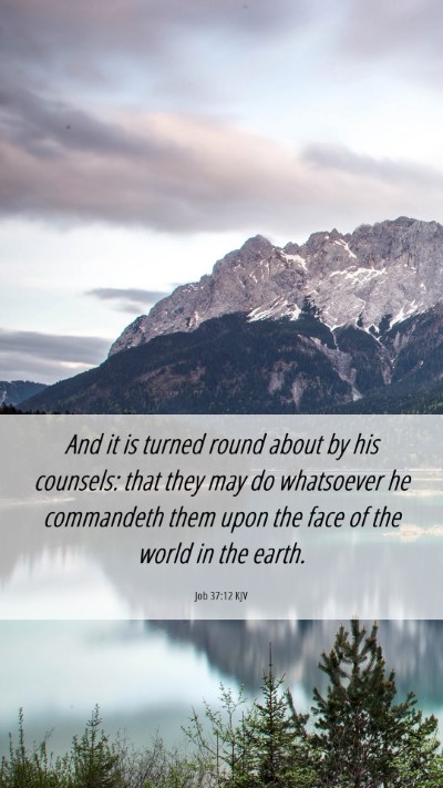 Picture 06 - Job 37:12 KJV Mobile Phone Wallpaper - And it is turned round about by his counsels: - Mobile Bible Verse Wallpaper