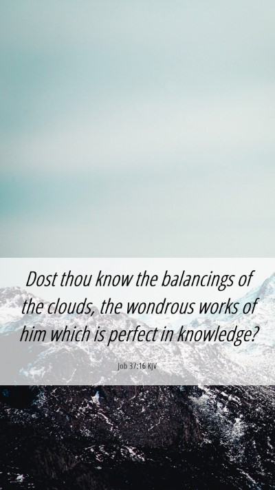 Picture 06 - Job 37:16 KJV Mobile Phone Wallpaper - Dost thou know the balancings of the clouds, the - Mobile Bible Verse Wallpaper