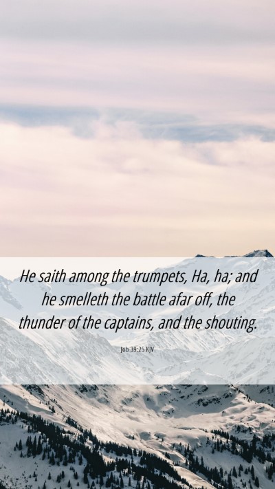Picture 06 - Job 39:25 KJV Mobile Phone Wallpaper - He saith among the trumpets, Ha, ha; and he - Mobile Bible Verse Wallpaper