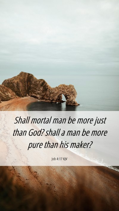Picture 06 - Job 4:17 KJV Mobile Phone Wallpaper - Shall mortal man be more just than God? shall a - Mobile Bible Verse Wallpaper
