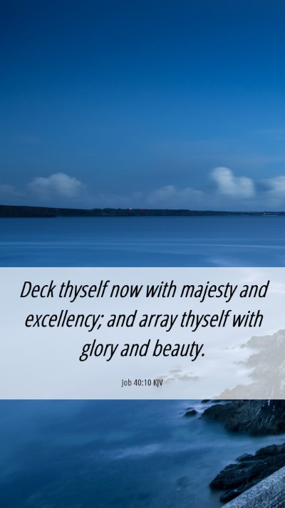 Picture 06 - Job 40:10 KJV Mobile Phone Wallpaper - Deck thyself now with majesty and excellency; and - Mobile Bible Verse Wallpaper
