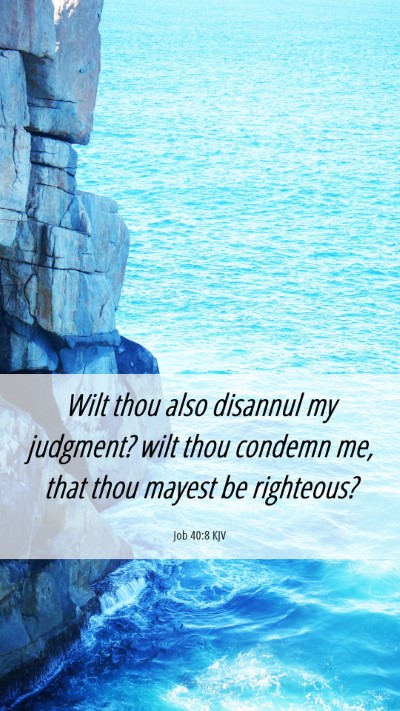 Picture 06 - Job 40:8 KJV Mobile Phone Wallpaper - Wilt thou also disannul my judgment? wilt thou - Mobile Bible Verse Wallpaper