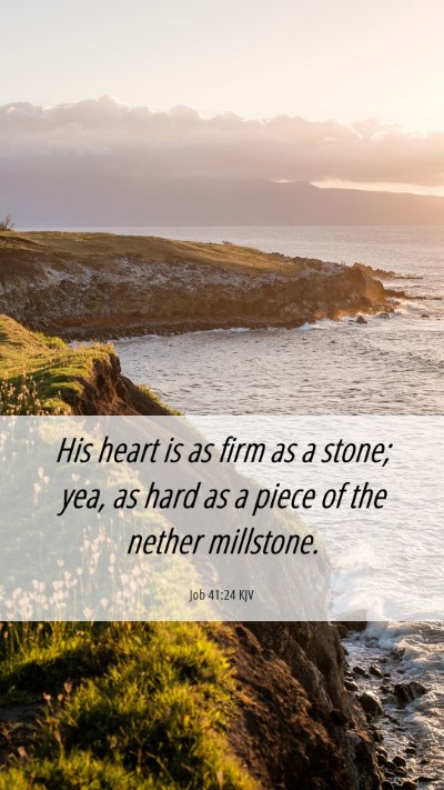 Picture 06 - Job 41:24 KJV Mobile Phone Wallpaper - His heart is as firm as a stone; yea, as hard as - Mobile Bible Verse Wallpaper