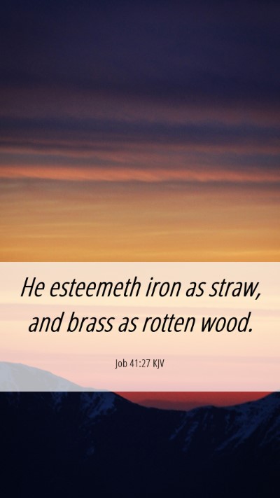 Picture 06 - Job 41:27 KJV Mobile Phone Wallpaper - He esteemeth iron as straw, and brass as rotten - Mobile Bible Verse Wallpaper