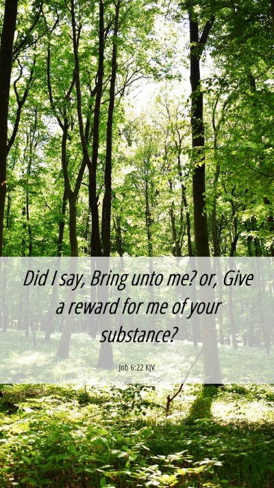 Picture 06 - Job 6:22 KJV Mobile Phone Wallpaper - Did I say, Bring unto me? or, Give a reward for - Mobile Bible Verse Wallpaper